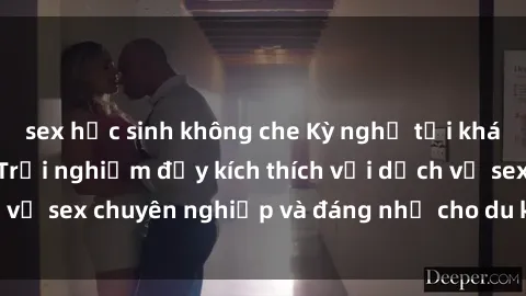 sex học sinh không che Kỳ nghỉ tại khách sạn Việt Nam: Trải nghiệm đầy kích thích với dịch vụ sex chuyên nghiệp và đáng nhớ cho du khách thích thú.