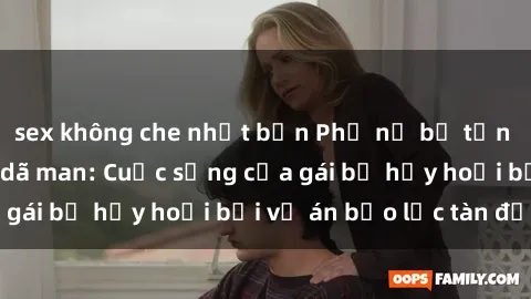 sex không che nhật bản Phụ nữ bị tấn công và hiếp dâm dã man: Cuộc sống của gái bị hủy hoại bởi vụ án bạo lực tàn độc