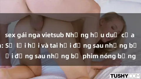 sex gái nga vietsub Những hậu duệ của clip sex đình đám: Sự lợi hại và tai hại đằng sau những bộ phim nóng bỏng