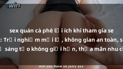 sex quán cà phê lợi ích khi tham gia sex online không che: Trải nghiệm mới lạ, không gian an toàn, sự sáng tạo không giới hạn, thỏa mãn nhu cầu tình dục của bạn.