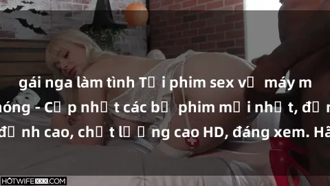 gái nga làm tình Tải phim sex về máy miễn phí và nhanh chóng - Cập nhật các bộ phim mới nhất, đỉnh cao, chất lượng cao HD, đáng xem. Hãy trải nghiệm ngay!