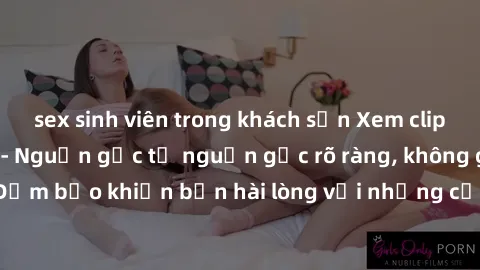 sex sinh viên trong khách sạn Xem clip sex không che mới - Nguồn gốc từ nguồn gốc rõ ràng, không giấu giếm. Đảm bảo khiến bạn hài lòng với những cảnh quay táo bạo và đầy kích thích.