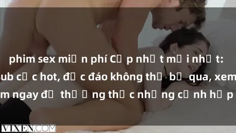 phim sex miễn phí Cập nhật mới nhất: Top phim JAV Vietsub cực hot, độc đáo không thể bỏ qua, xem ngay để thưởng thức những cảnh hấp dẫn và đầy kích thích!