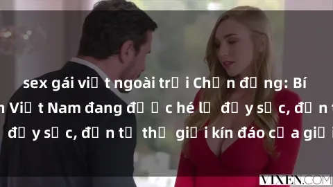sex gái việt ngoài trời Chấn động: Bí mật về sex nữ sinh Việt Nam đang được hé lộ đầy sốc, đến từ thế giới kín đáo của giới trẻ.
