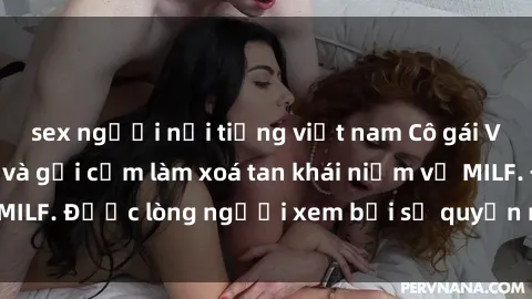 sex người nổi tiếng việt nam Cô gái Việt Nam xinh đẹp và gợi cảm làm xoá tan khái niệm về MILF. Được lòng người xem bởi sự quyến rũ và dễ thương.