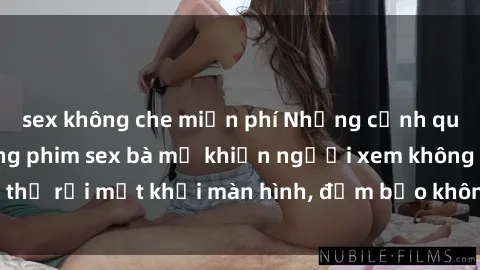 sex không che miễn phí Những cảnh quay nóng bỏng trong phim sex bà mẹ khiến người xem không thể rời mắt khỏi màn hình, đảm bảo không làm bạn thất vọng!
