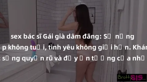 sex bác sĩ Gái già dâm đãng: Sự nứng của tuổi U vẻ đẹp không tuổi, tình yêu không giới hạn. Khám phá cuộc sống quyến rũ và đầy ấn tượng của những người phụ nữ trưởng thành!