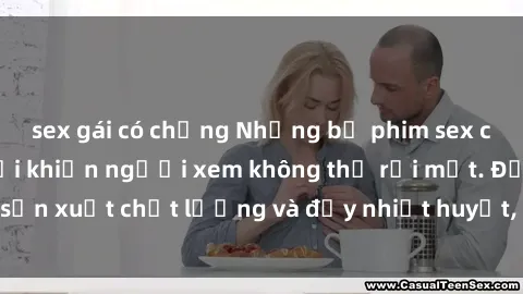 sex gái có chồng Những bộ phim sex của phụ nữ lớn tuổi khiến người xem không thể rời mắt. Được sản xuất chất lượng và đầy nhiệt huyết, đáng xem và trải nghiệm.