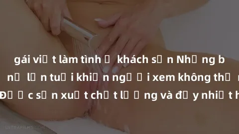 gái việt làm tình ở khách sạn Những bộ phim sex của phụ nữ lớn tuổi khiến người xem không thể rời mắt. Được sản xuất chất lượng và đầy nhiệt huyết, đáng xem và trải nghiệm.