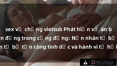 sex vợ chồng vietsub Phát hiện vụ án bạo dâm sex gây chấn động trong cộng đồng: Nạn nhân tố bị tấn công tình dục và hành vi tệ hại được tiết lộ