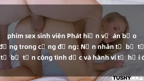 phim sex sinh viên Phát hiện vụ án bạo dâm sex gây chấn động trong cộng đồng: Nạn nhân tố bị tấn công tình dục và hành vi tệ hại được tiết lộ