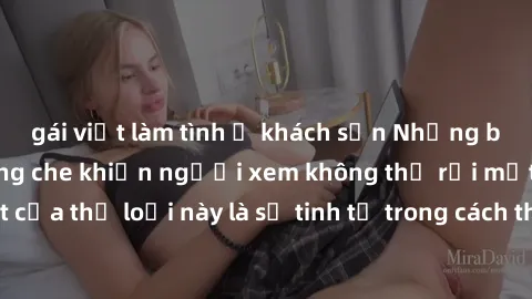 gái việt làm tình ở khách sạn Những bộ phim jav SM không che khiến người xem không thể rời mắt. Điểm nổi bật của thể loại này là sự tinh tế trong cách thể hiện cảm xúc và sự hấp dẫn của những cảnh qua