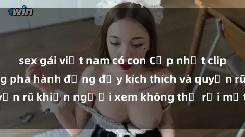 sex gái việt nam có con Cập nhật clip nóng BDSM: Những pha hành động đầy kích thích và quyến rũ khiến người xem không thể rời mắt. Đừng bỏ lỡ!