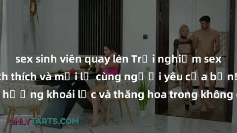 sex sinh viên quay lén Trải nghiệm sex phòng tắm đầy kích thích và mới lạ cùng người yêu của bạn! Tận hưởng khoái lạc và thăng hoa trong không gian tắm ấm áp và gợi cảm.