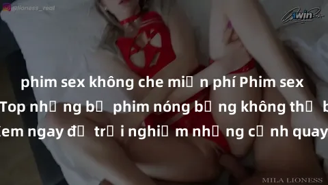 phim sex không che miễn phí Phim sex châu Âu đỉnh cao: Top những bộ phim nóng bỏng không thể bỏ qua! Xem ngay để trải nghiệm những cảnh quay đầy kích thích và cuồng nhiệt.