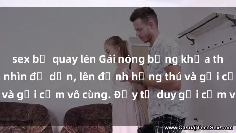 sex bị quay lén Gái nóng bỏng khỏa thân khiến mọi ánh nhìn đổ dồn, lên đỉnh hứng thú và gợi cảm vô cùng. Đầy tư duy gợi cảm và quyến rũ.