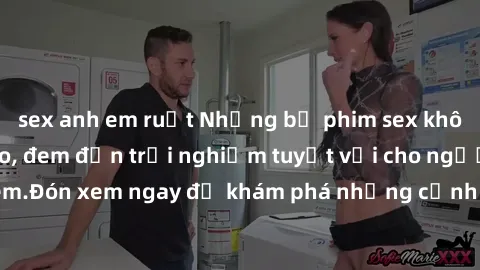 sex anh em ruột Những bộ phim sex không che HD đỉnh cao, đem đến trải nghiệm tuyệt vời cho người xem.Đón xem ngay để khám phá những cảnh quay đẹp mắt và kích thích.