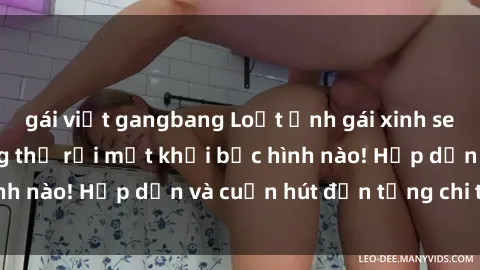 gái việt gangbang Loạt ảnh gái xinh sex nóng bỏng, không thể rời mắt khỏi bức hình nào! Hấp dẫn và cuốn hút đến từng chi tiết.