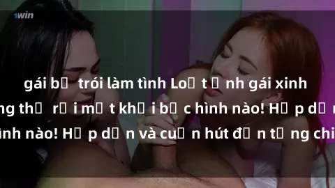 gái bị trói làm tình Loạt ảnh gái xinh sex nóng bỏng, không thể rời mắt khỏi bức hình nào! Hấp dẫn và cuốn hút đến từng chi tiết.