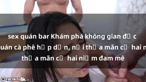 sex quán bar Khám phá không gian độc đáo tại sex quán cà phê hấp dẫn, nơi thỏa mãn cả hai niềm đam mê