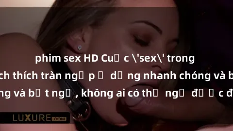 phim sex HD Cuộc 'sex' trong thang máy: Khi sự kích thích tràn ngập ở dạng nhanh chóng và bất ngờ, không ai có thể ngờ được điều gì sẽ xảy ra!