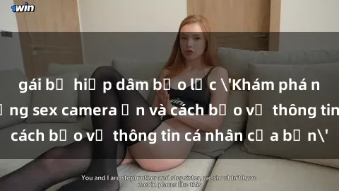 gái bị hiếp dâm bạo lực 'Khám phá nguy cơ của việc sử dụng sex camera ẩn và cách bảo vệ thông tin cá nhân của bạn'