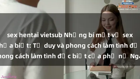 sex hentai vietsub Những bí mật về sex gái Nga mà bạn chưa biết: Tư duy và phong cách làm tình đặc biệt của phụ nữ Nga