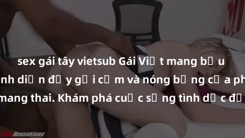 sex gái tây vietsub Gái Việt mang bầu và làm tình: Màn trình diễn đầy gợi cảm và nóng bỏng của phụ nữ mang thai. Khám phá cuộc sống tình dục đầy hấp dẫn và mới lạ của họ!
