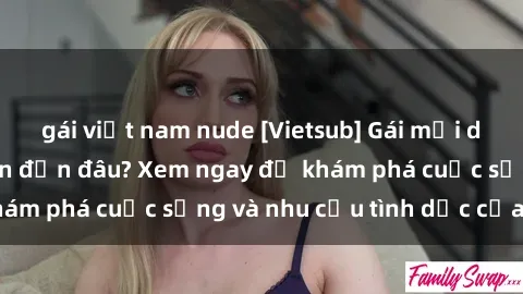 gái việt nam nude [Vietsub] Gái mại dâm châu Á hấp dẫn đến đâu? Xem ngay để khám phá cuộc sống và nhu cầu tình dục của họ!