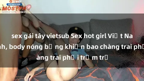 sex gái tây vietsub Sex hot girl Việt Nam: Mặt xinh, body nóng bỏng khiến bao chàng trai phải trầm trồ