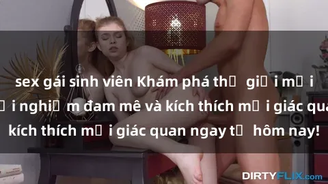 sex gái sinh viên Khám phá thế giới mới của sex online: trải nghiệm đam mê và kích thích mọi giác quan ngay từ hôm nay!