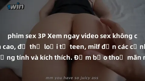 phim sex 3P Xem ngay video sex không che miễn phí đỉnh cao, đủ thể loại từ teen, milf đến các cảnh quan hệ đồng tính và kích thích. Đảm bảo thoả mãn mọi khả năng kích thích của bạn!