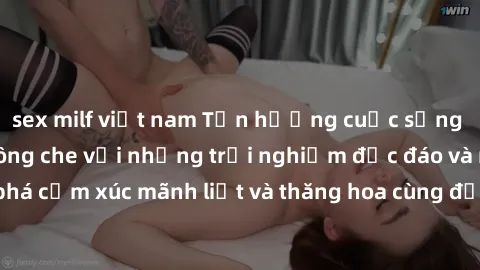 sex milf việt nam Tận hưởng cuộc sống tình dục online không che với những trải nghiệm độc đáo và mới lạ. Khám phá cảm xúc mãnh liệt và thăng hoa cùng đối tác tại các trang web chuyên nghiệp.