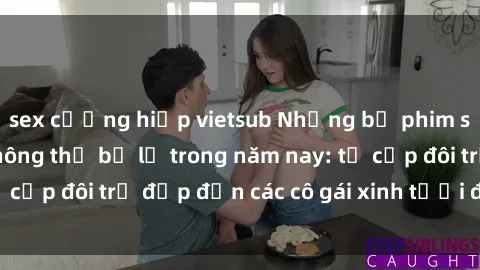sex cưỡng hiếp vietsub Những bộ phim sex JAV hot nhất không thể bỏ lỡ trong năm nay: từ cặp đôi trẻ đẹp đến các cô gái xinh tươi đầy sức hút.
