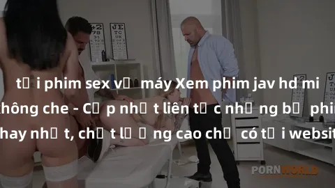 tải phim sex về máy Xem phim jav hd miễn phí đỉnh cao không che - Cập nhật liên tục những bộ phim sex hay nhất, chất lượng cao chỉ có tại website chuyên nghiệp hàng đầu.
