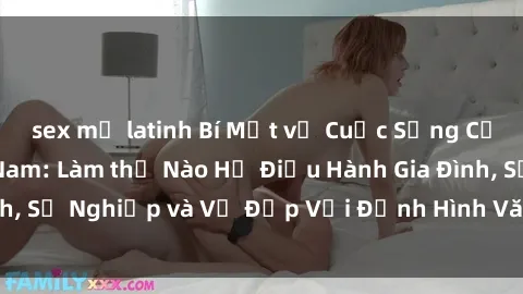 sex mỹ latinh Bí Mật về Cuộc Sống Của Các MILF Việt Nam: Làm thế Nào Họ Điều Hành Gia Đình, Sự Nghiệp và Vẻ Đẹp Với Định Hình Văn Hóa Đương Đại