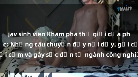 jav sinh viên Khám phá thế giới của phim sex nô lệ tình dục: Những câu chuyện đầy nổi dậy, gợi cảm và gây sốc đến từ ngành công nghiệp giải trí đen tối