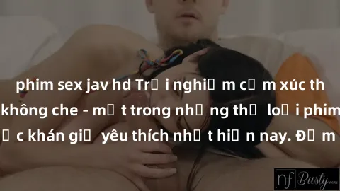 phim sex jav hd Trải nghiệm cảm xúc thăng hoa với jav SM không che - một trong những thể loại phim người lớn được khán giả yêu thích nhất hiện nay. Đảm bảo đem lại sự hấp dẫn, kích thích tối đa cho ng