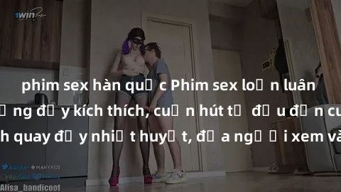 phim sex hàn quốc Phim sex loạn luân Nhật Bản: Hành động đầy kích thích, cuốn hút từ đầu đến cuối. Những cảnh quay đầy nhiệt huyết, đưa người xem vào thế giới độc đáo của tình thân. Đừng bỏ lỡ!