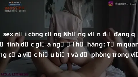 sex nơi công cộng Những vấn đề đáng quan tâm về quan hệ tình dục giữa người họ hàng: Tầm quan trọng của việc hiểu biết và đề phòng trong việc tiếp xúc trong gia đình.