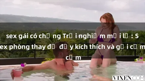 sex gái có chồng Trải nghiệm mới lạ: Sex phòng thay đồ đầy kích thích và gợi cảm