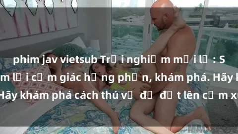 phim jav vietsub Trải nghiệm mới lạ: Sex trong xe hơi đem lại cảm giác hưng phấn, khám phá. Hãy khám phá cách thú vị để đốt lên cảm xúc trong cuộc tình!