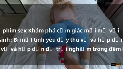 phim sex Khám phá cảm giác mới mẻ với sex trong nhà vệ sinh: Bí mật tình yêu đầy thú vị và hấp dẫn để trải nghiệm trong đêm hôm nay!