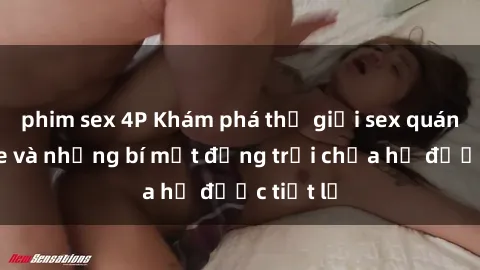 phim sex 4P Khám phá thế giới sex quán karaoke và những bí mật động trời chưa hề được tiết lộ