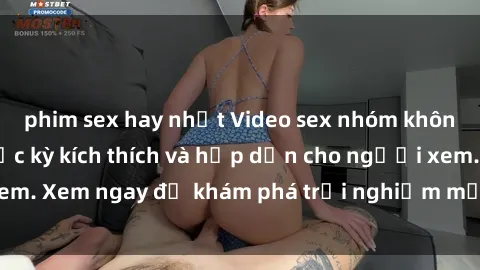 phim sex hay nhất Video sex nhóm không che mới nhất cực kỳ kích thích và hấp dẫn cho người xem. Xem ngay để khám phá trải nghiệm mới lạ và đầy bất ngờ!