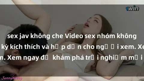 sex jav không che Video sex nhóm không che mới nhất cực kỳ kích thích và hấp dẫn cho người xem. Xem ngay để khám phá trải nghiệm mới lạ và đầy bất ngờ!