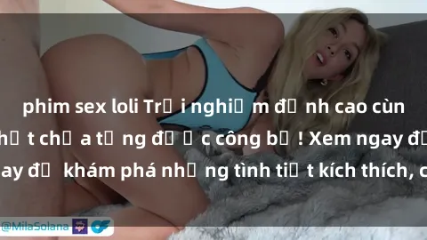 phim sex loli Trải nghiệm đỉnh cao cùng phim sex Mỹ hot nhất chưa từng được công bố! Xem ngay để khám phá những tình tiết kích thích, cảnh nóng bỏng!