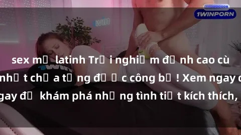 sex mỹ latinh Trải nghiệm đỉnh cao cùng phim sex Mỹ hot nhất chưa từng được công bố! Xem ngay để khám phá những tình tiết kích thích, cảnh nóng bỏng!