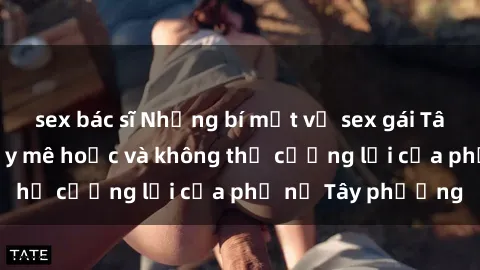 sex bác sĩ Những bí mật về sex gái Tây: Sự quyến rũ đầy mê hoặc và không thể cưỡng lại của phụ nữ Tây phương