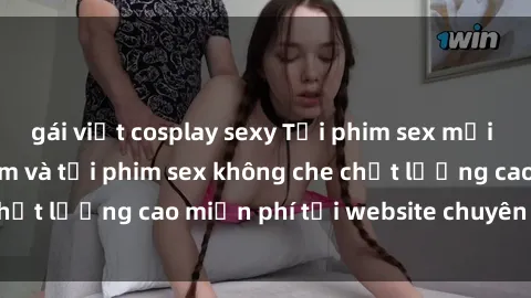 gái việt cosplay sexy Tải phim sex mới nhất hot nhất - Xem và tải phim sex không che chất lượng cao miễn phí tại website chuyên nghiệp.